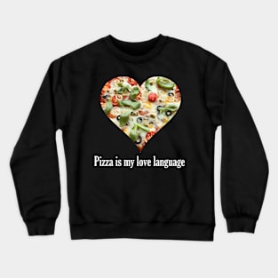 Pizza Lover Pizza Is My Love Language Crewneck Sweatshirt